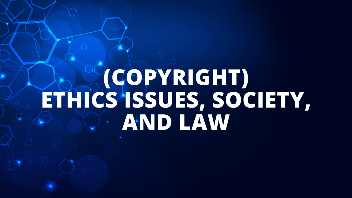 (Copyright) Ethics Issues, Society, and Law